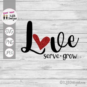 Love Serve Grow SVG, PNG, JPEG Cutting Files